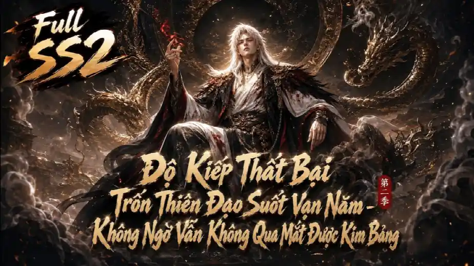 Độ Kiếp Thất Bại Trốn Thiên Đạo Suốt Vạn Năm - Không Ngờ Vẫn Không Qua Mắt Được Kim Bảng