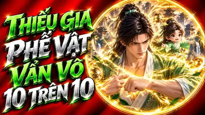 Xuyên Làm Thiếu Gia Phế Vật: Lật Ngược Cục Diện Với Chỉ Số Văn Võ 10/10, Thao Túng Triều Đình