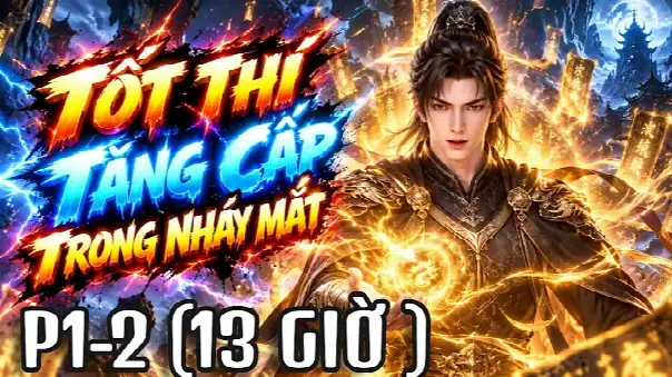 P1-2 | 13 Giờ Thỏa Mãn | Xuyên Không Làm Tốt Thí, Hệ Thống Giúp Ta Tăng 10 Cấp Trong Nháy Mắt