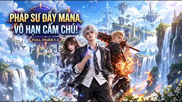 Full Phần 1-2 Pháp Sư Đầy Mana Vô Hạn Cấm Chú | Tiểu Mặc Review