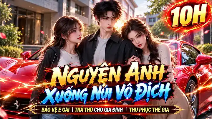 10H| Nguyên Anh Xuống Núi - Báo Thù Cho Gia Đình Và Bảo Vệ Em Gái.