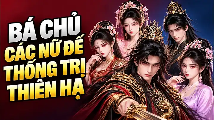 Hoàng Đế Mưu Lược Vô Địch: Dùng Phát Minh Của Nữ Xuyên Không Làm Bàn Đạp Lật Đổ Thế Giới Nữ Tôn