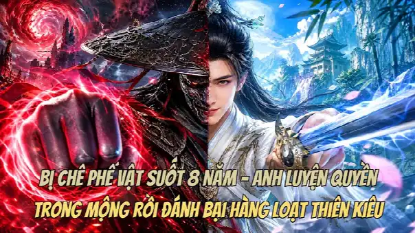 Bị Chê Phế Vật Suốt 8 Năm, Anh Luyện Quyền Trong Mộng Rồi Đánh Bại Hàng Loạt Thiên Kiêu.