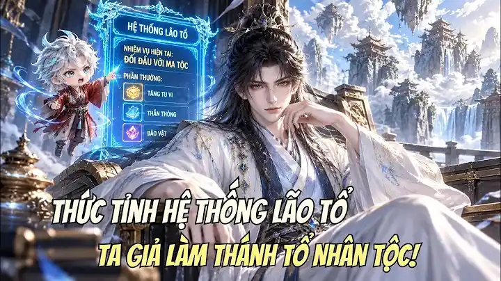 Thức Tỉnh Hệ Thống Lão Tổ, Ta Giả Làm Thánh Tổ Nhân Tộc!