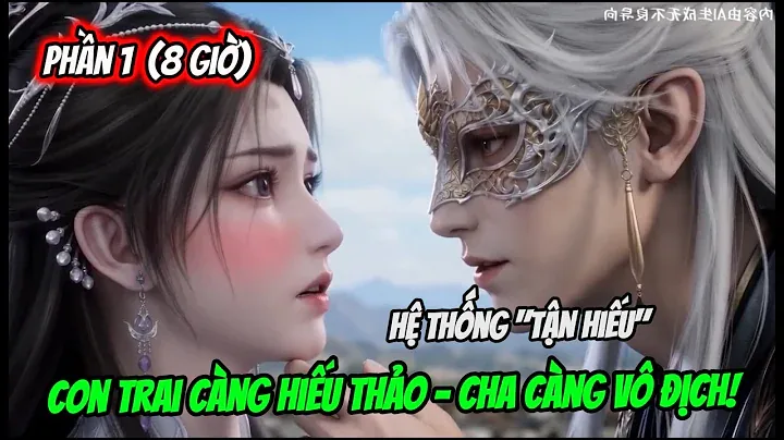 Full Phần 1| Hệ Thống Nuôi Con Thành Tài :Con Trai Càng Hiếu Thảo Cha Càng Vô Địch | Chiuchiu Subtv