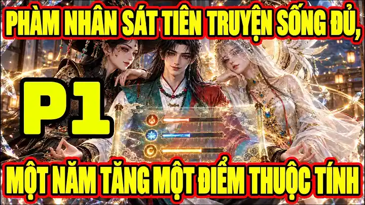 Phàm Nhân Sát Tiên Truyện Sống Đủ, Một Năm Tăng Một Điểm Thuộc Tính