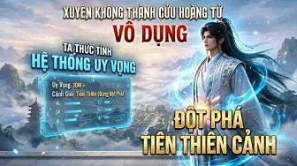 Xuyên Không Thành Cửu Hoàng Tử Vô Dụng Ta Thức Tỉnh Hệ Thống Uy Vọng Đột Phá Tiên Thiên Cảnh