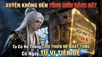 Xuyên Không Đến Tông Môn Rách Nát Ta Có Hệ Thống Chư Thiên Đệ Nhất Tông Có Ngay Tu Vi Tiên Đế