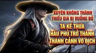 Xuyên Không Thành Thiếu Gia Bị Ruồng Bỏ Ta Kế Thừa Hầu Phủ Trở Thành Thánh Cảnh Vô Địch
