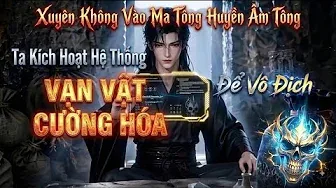 Xuyên Không Vào Ma Tông Huyền Âm Tông Ta Kích Hoạt Hệ Thống Vạn Vật Cường Hóa Để Vô Địch