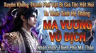 Xuyên Không Thành Phế Vật Bị Hắt Hủi Ta Có Hệ Thống Ma Vương Vô Địch Nhận Được Thiên Phú Ma Thần