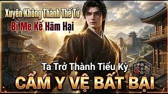 Xuyên Không Thành Thế Tử Bị Mẹ Kế Hãm Hại Ta Trở Thành Tiểu Kỳ Cẩm Y Vệ Bất Bại
