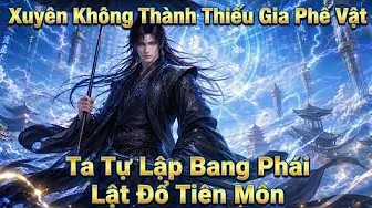 Xuyên Không Thành Thiếu Gia Phế Vật Ta Tự Lập Bang Phái Lật Đổ Tiên Môn