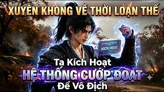 Full:xuyên Không Về Thời Loạn Thế Ta Kích Hoạt Hệ Thống Cướp Đoạt Để Vô Địch