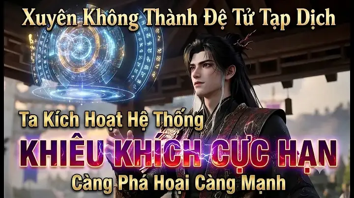 Xuyên Không Thành Đệ Tử Tạp Dịch Ta Kích Hoạt Hệ Thống Khiêu Khích Cực Hạn Càng Phá Hoại Càng Mạnh