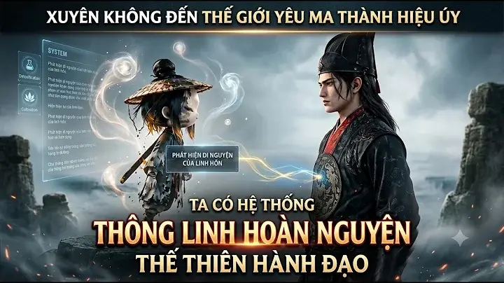 Xuyên Không Đến Thế Giới Yêu Ma Ta Có Hệ Thống Thông Linh Hoàn Nguyện Thế Thiên Hành Đạo