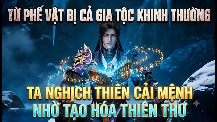 Từ Phế Vật Bị Cả Gia Tộc Khinh Thường Ta Nghịch Thiên Cải Mệnh Nhờ Tạo Hóa Thiên