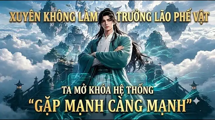Full:xuyên Không Làm Trưởng Lão Phế Vật Ta Mở Khóa Hệ Thống 'Gặp Mạnh Càng Mạnh'