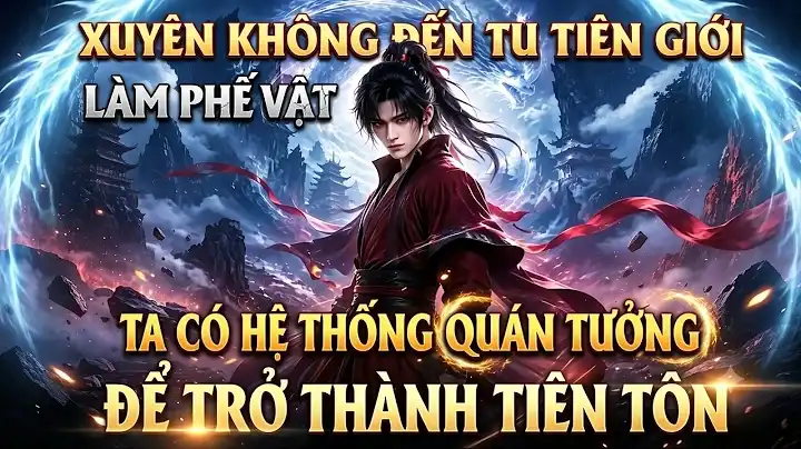 Xuyên Không Đến Tu Tiên Giới Làm Phế Vật Ta Có Hệ Thống Quán Tưởng Để Trở Thành Tiên Tôn
