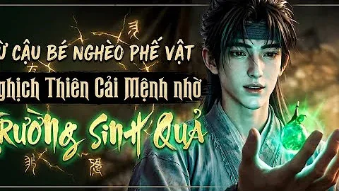 Full:từ Cậu Bé Mồ Côi Phế Vật Nghịch Thiên Cải Mệnh Nhờ Có Được Trường Sinh Quả