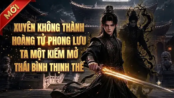 Full:xuyên Không Là Hoàng Tử Phong Lưu Ta Một Kiếm Mở Thái Bình Thịnh Thế
