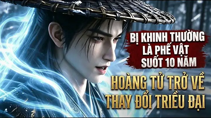 Full:bị Khinh Thường Là Phế Vật Suốt 10 Năm Hoàng Tử Trở Về Thay Đổi Triều