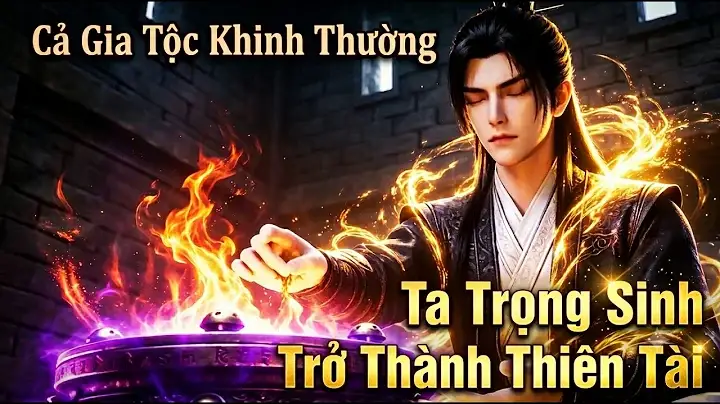 Full:bị Cả Gia Tộc Khinh Thường Ta Trọng Sinh Trở Thành Thiên Tài