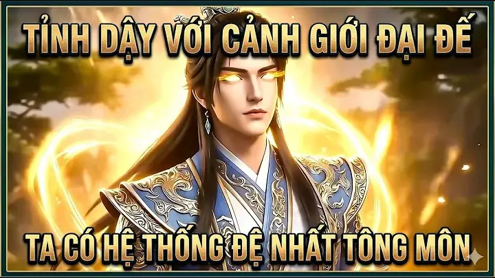 Tỉnh Dậy Với Cảnh Giới Đại Đế Ta Có Hệ Thống Đệ Nhất Tông Môn