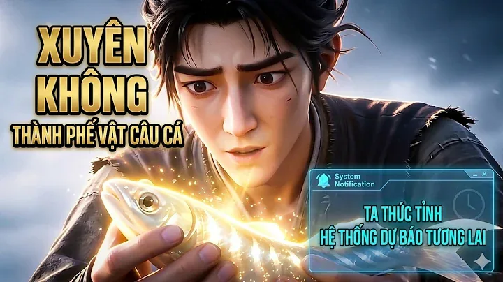 Full:xuyên Không Thành Phế Vật Câu Cá Ta Thức Tỉnh Hệ Thống Dự Báo Tương Lai