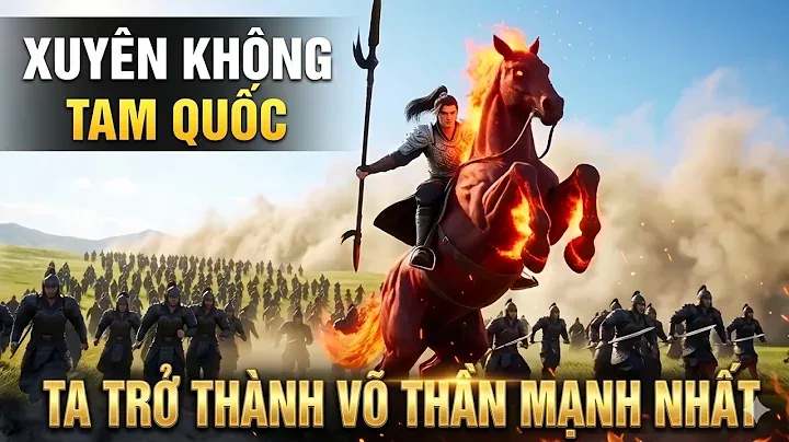 Full-Xuyên Không Tam Quốc Ta Trở Thành Võ Thần Mạnh Nhất