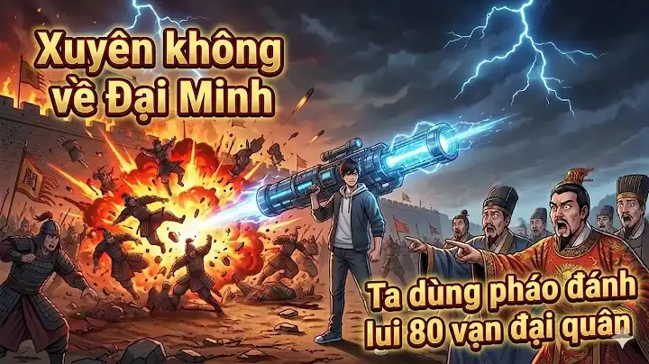 Full-Xuyên Không Về Đại Minh Ta Dùng Khoa Học Đánh Bại 80 Vạn Đại Quân Của Lý Tự Thành