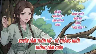 Ss 1-3 Full | Xuyên Làm Thôn Nữ - Hệ Thống Nuôi Trồng: Đoạn Tuyệt Mẹ Ruột Cùng Đám Họ Hàng Hút Máu