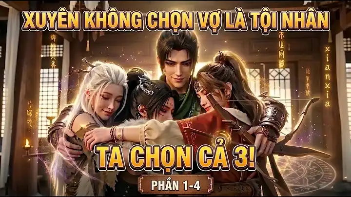 Xuyên Không Chọn Vợ Là Tội Nhân, Ta Chọn Cả 3 Và Cái Kết