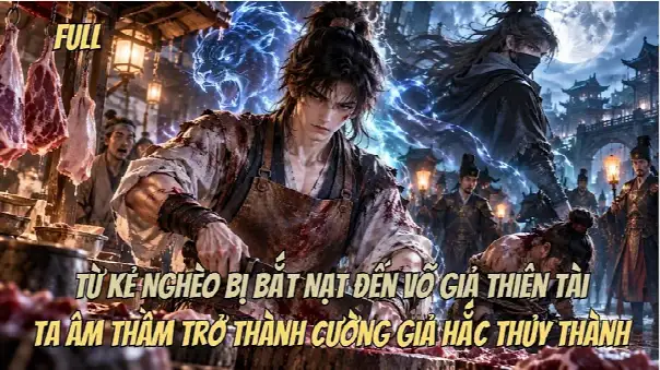 [Full] Từ Kẻ Nghèo Bị Bắt Nạt Đến Võ Giả Thiên Tài, Ta Âm Thầm Trở Thành Cường Giả Hắc Thủy Thành.