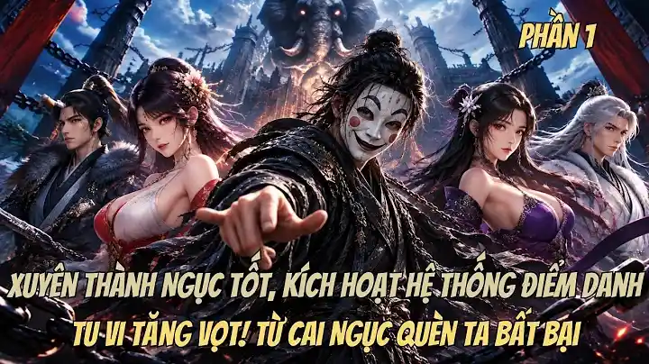Ma Âm Môn Ngoại Truyện ] Xuyên Thành Ngục Tốt, Kích Hoạt Trấn Ngục Thiên Thư