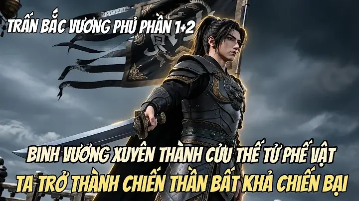 Binh Vương Xuyên Thành Cửu Thế Tử Phế Vật, Ta Trở Thành Chiến Thần Bất Khả Chiến Bại