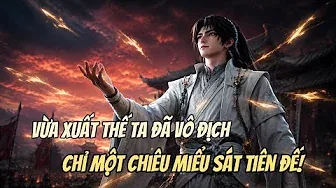 Vừa Xuất Thế Ta Đã Vô Địch, Chỉ Một Chiêu Liền Miểu Sát Tiên Đế Khiến Cả Tiên Giới Quỳ Phục.