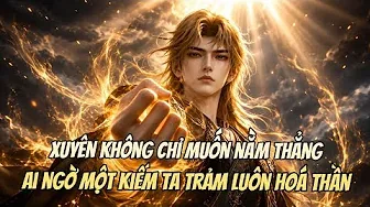 Xuyên Không Chỉ Muốn Nằm Thẳng, Ai Ngờ Một Chiêu Ta Trảm Luôn Đại Yêu Hoá Thần