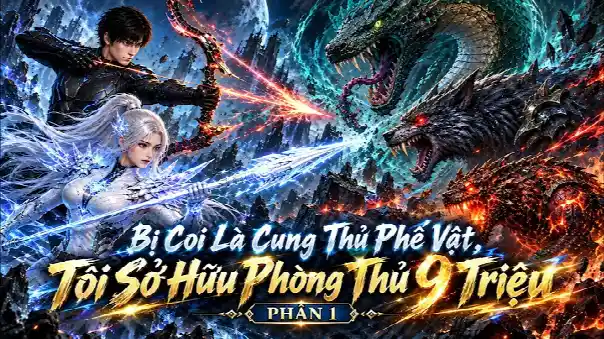 Bị Coi Là Cung Thủ Phế Vật, Tôi Sở Hữu Phòng Thủ 9 Triệu