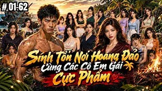 Tập 01-62 | Sinh Tồn Nơi Hoang Đảo Cùng Các Cô Em Gái Cực Phẩm | Ptb Sub.