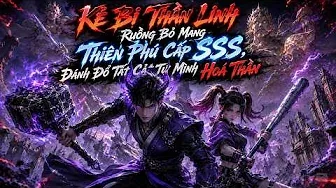 Kẻ Bị Thần Linh Ruồng Bỏ Mang Thiên Phú Cấp Sss, Đánh Đổ Tất Cả Tự Mình Hoá Thần