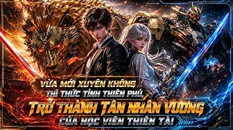 Vừa Mới Xuyên Không Thì Thức Tỉnh Thiên Phú, Trở Thành Tân Nhân Vương Của Học Viên Thiên Tài