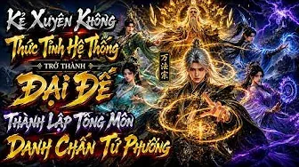 Kẻ Xuyên Không Thức Tỉnh Hệ Thống Trở Thành Đại Đế, Thành Lập Tông Môn Danh Chấn Tứ Phương