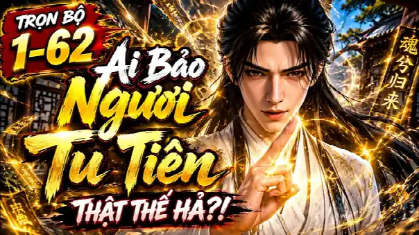 Trọn Bộ 1-62| Bái Nhầm Thầy Lừa Đảo, Ai Ngờ Tự Tu Tiên Thành Đại Năng Vô Địch
