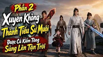 Phần 2 Xuyên Không Thành Tiểu Sư Muội, Được Cả Kiếm Tông Sủng Lên Tận Trời