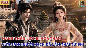 Full] Mang Thần Lực Đi Hòa Thân, Vừa Sang Nước Địch Đã Được Chọn Làm Thái Tử Phi Btareview
