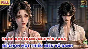 [Full] Từ Bỏ Trạng Nguyên Lang, Ta Chọn Một Thiếu Niên Vô Danh | Btareview