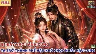 Full] Hoàng Đế Ngày Nào Cũng Mắng Ta, Ta Trở Thành Phế Hậu Khó Chọc Nhất Hậu Cung Btareview