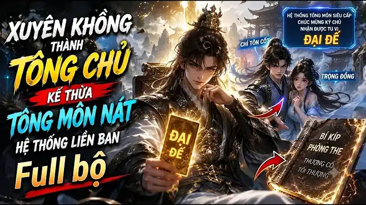 Full End Xuyên Không Thành Tông Chủ Kế Thừa Tông Môn Nát Hệ Thống Liền Ban Tu Vi Đại Đế