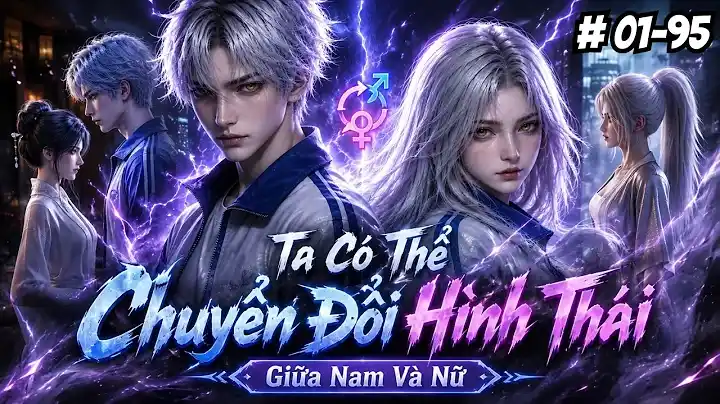 Tập 01-95 | Ta Có Thể Chuyển Đổi Hai Hình Thái Giữa Nam Và Nữ | Ptb Sub.